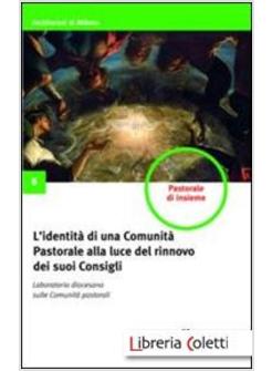 IDENTITA' DI UNA COMUNITA' PASTORALE ALLA LUCE DEL RINNOVO DEI SUOI CONSIGLI.