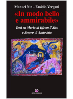 IN MODO BELLO E AMMIRABILE TESTI SU MARIA DI EFREM IL SIRO E SEVERO DI ANTIOCHIA