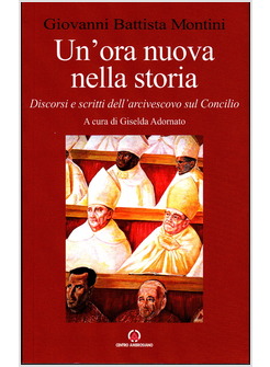 UN' ORA NUOVA NELLA STORIA DISCORSI E SCRITTI DELL'ARCIVESCOVO SUL CONCILIO 
