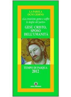 GESU' CRISTO SPOSO DELL'UMANITA. «LA CREAZIONE GEME E SOFFRE LE DOGLIE DEL PARTO