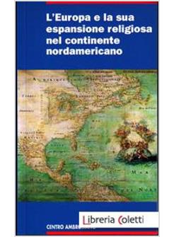 L'EUROPA E LA SUA ESPANSIONE RELIGIOSA NEL CONTINENTE  NORDAMERICANO