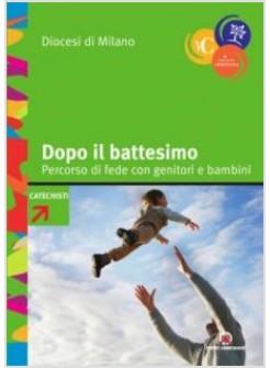 DOPO IL BATTESIMO. PERCORSO DI FEDE CON GENITORI E BAMBINI