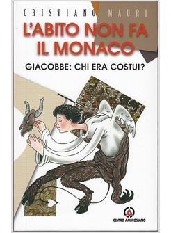 L'ABITO NON FA IL MONACO. GIACOBBE: CHI ERA COSTUI?