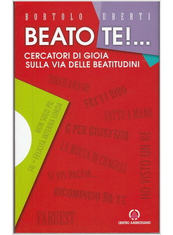 BEATO TE!... CERCATORI DI GIOIA SULLA VIA DELLE BEATITUDINI