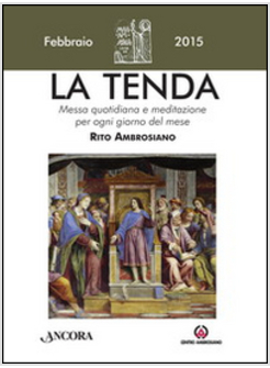 TENDA. MESSA QUOTIDIANA E MEDITAZIONE PER OGNI GIORNO DEL MESE. RITO AMBROSIANO.