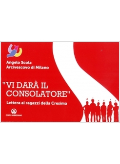 VI DARA' IL CONSOLATORE. LETTERA AI RAGAZZI DELLA CRESIMA