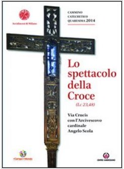 LO SPETTACOLO DELLA CROCE. VIA CRUCIS CON L'ARCIVESCOVO CARDINALE ANGELO SCOLA