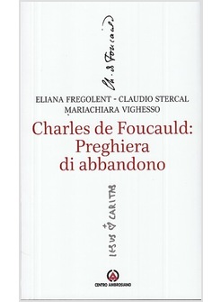 CHARLES DE FOUCAULD: LA PREGHIERA DI ABBANDONO