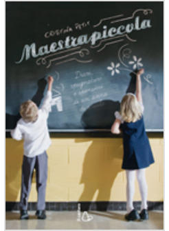 MAESTRA PICCOLA DIARI SPUGNATURE E SPENSIERI DI UN ANNO DI SCUOLA 