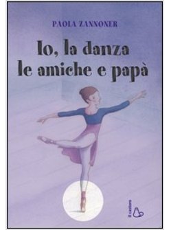 IO, LA DANZA, LE AMICHE E PAPA'