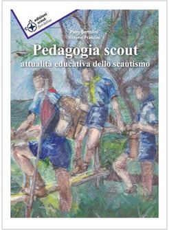 PEDAGOGIA SCOUT. ATTUALITA' EDUCATIVA DELLO SCAUTISMO