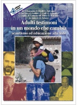 ADULTI TESTIMONI IN UN MONDO CHE CAMBIA. SCAUTISMO ED EDUCAZIONE ALLA FEDE