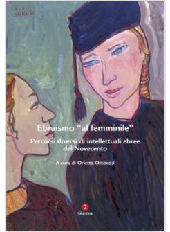 L'EBRAISMO AL FEMMINILE. PERCORSI DIVERSI DI INTELLETTUALI EBREE DEL NOVECENTO