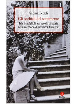 GLI OCCHIALI DEL SENTIMENTO. IDA BONFIGLIOLI: UN SECOLO DI STORIA NELLA MEMORIA 