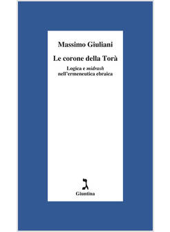 CORONE DELLA TORA'. LOGICA E MIDRASH NELL'ERMENEUTICA EBRAICA (LE)