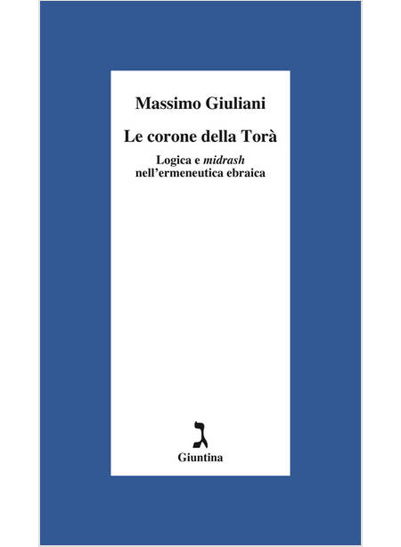 CORONE DELLA TORA'. LOGICA E MIDRASH NELL'ERMENEUTICA EBRAICA (LE)