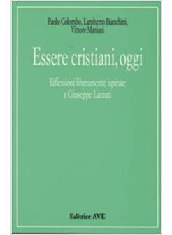 ESSERE CRISTIANI OGGI RIFLESSIONI LIBERAMENTE ISPIRATE A GIUSEPPE LAZZATI