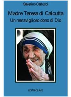 MADRE TERESA DI CALCUTTA UN MERAVIGLIOSO DONO DI DIO