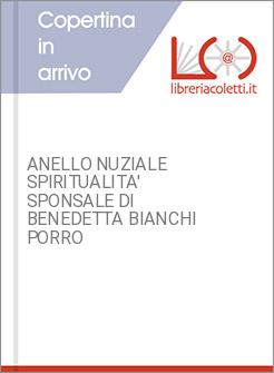 ANELLO NUZIALE SPIRITUALITA' SPONSALE DI BENEDETTA BIANCHI PORRO