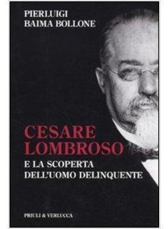 CESARE LOMBROSO E LA SCOPERTA DELL'UOMO DELINQUENTE