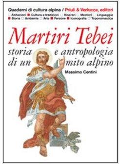 MARTIRI TEBEI STORIA E ANTROPOLOGIA DI UN MITO ALPINO