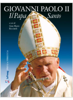 GIOVANNI PAOLO II. IL PAPA SANTO