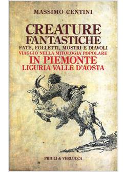 CREATURE FANTASTICHE. FATE, FOLLETTI, MOSTRI E DIAVOLI. VIAGGIO NELLA MITOLOGIA 
