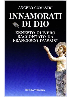 INNAMORATI DI DIO. ERNESTO OLIVERO RACCONTATO DA FRANCESCO D'ASSISI