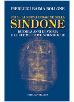 2015 LA NUOVA INDAGINE SULLA SINDONE DUEMILA ANNI DI STORIA E LE ULTIME PROVE