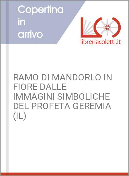 RAMO DI MANDORLO IN FIORE DALLE IMMAGINI SIMBOLICHE DEL PROFETA GEREMIA (IL)