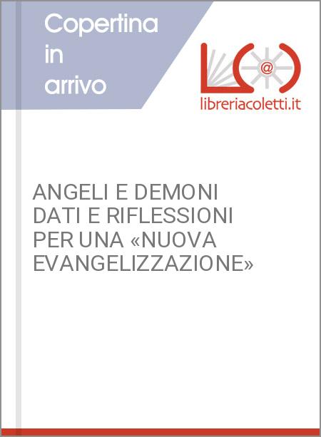 ANGELI E DEMONI DATI E RIFLESSIONI PER UNA «NUOVA EVANGELIZZAZIONE»