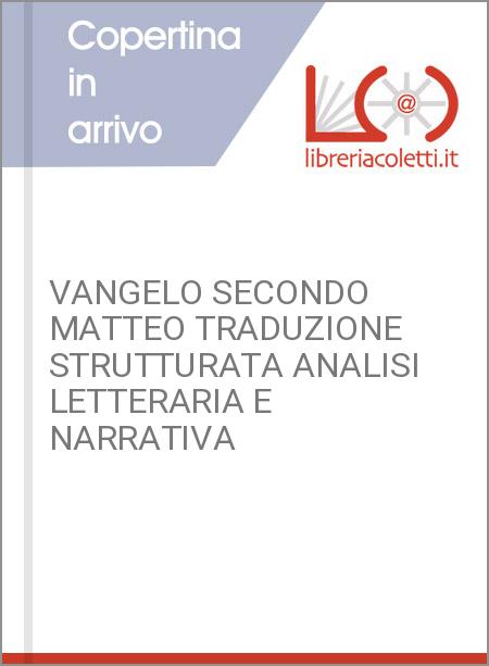 VANGELO SECONDO MATTEO TRADUZIONE STRUTTURATA ANALISI LETTERARIA E NARRATIVA