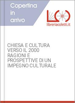 CHIESA E CULTURA VERSO IL 2000 RAGIONI E PROSPETTIVE DI UN IMPEGNO CULTURALE