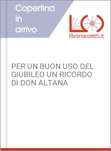 PER UN BUON USO DEL GIUBILEO UN RICORDO DI DON ALTANA