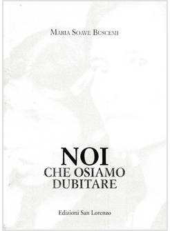 NOI CHE OSIAMO DUBITARE