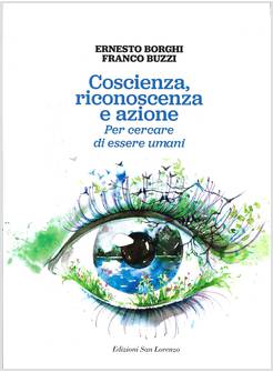 COSCIENZA, RICONOSCENZA E AZIONE PER CERCARE DI ESSERE UMANI