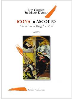 ICONA DI ASCOLTO. COMMENTI AI VANGELI FESTIVI ANNO A