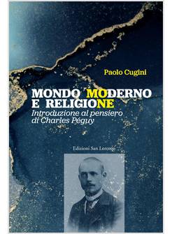 MONDO MODERNO E RELIGIONE INTRODUZIONE AL PENSIERO DI CHARLES PEGUY