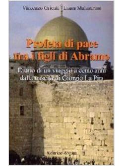 PROFETA DI PACE TRA I FIGLI DI ABRAMO DIARIO DI UN VIAGGIO A CENTO ANNI DALLA