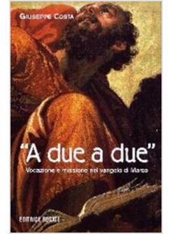 A DUE A DUE VOCAZIONE E MISSIONE NEL VANGELO DI MARCO