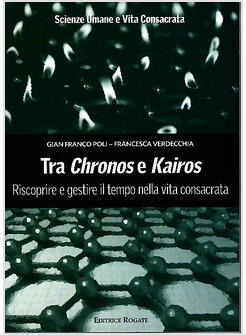 TRA CHRONOS E KAIROS RISCOPRIRE E GESTIRE IL TEMPO NELLA VITA CONSACRATA