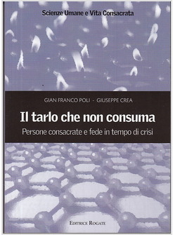 IL TARLO CHE NON CONSUMA  PERSONE CONSACRATE E FEDE TEMPI CRISI