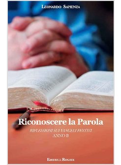 RICONOSCERE LA PAROLA. ANNO B. RIFLESSIONE SUI VANGELI FESTIVI