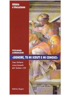 SIGNORE TU MI SCRUTI E MI CONOSCI. UNA LETTURA VOCAZIONALE DEL SALMO 139