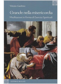 GRANDE NELLA MISERICORDIA. MEDITAZIONI IN FORMA DI ESERCIZI SPIRITUALI