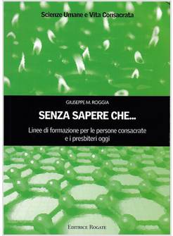 SENZA SAPERE CHE...LINEE DI FORMAZIONE PER LE PERSONE CONSACRATE E I PRESBITERI 