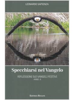 SPECCHIARSI NEL VANGELO. RIFLESSIONI SUI VANGELI FESTIVI ANNO A