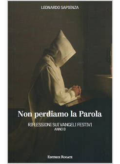 NON PERDIAMO LA PAROLA RIFLESSIONI SUI VANGELI FESTIVI ANNO B