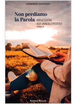 NON PERDIAMO LA PAROLA RIFLESSIONI SUI VANGELI FESTIVI ANNO A