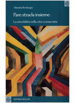 FARE STRADA INSIEME LA SINODALITA' NELLA VITA CONSACRATA